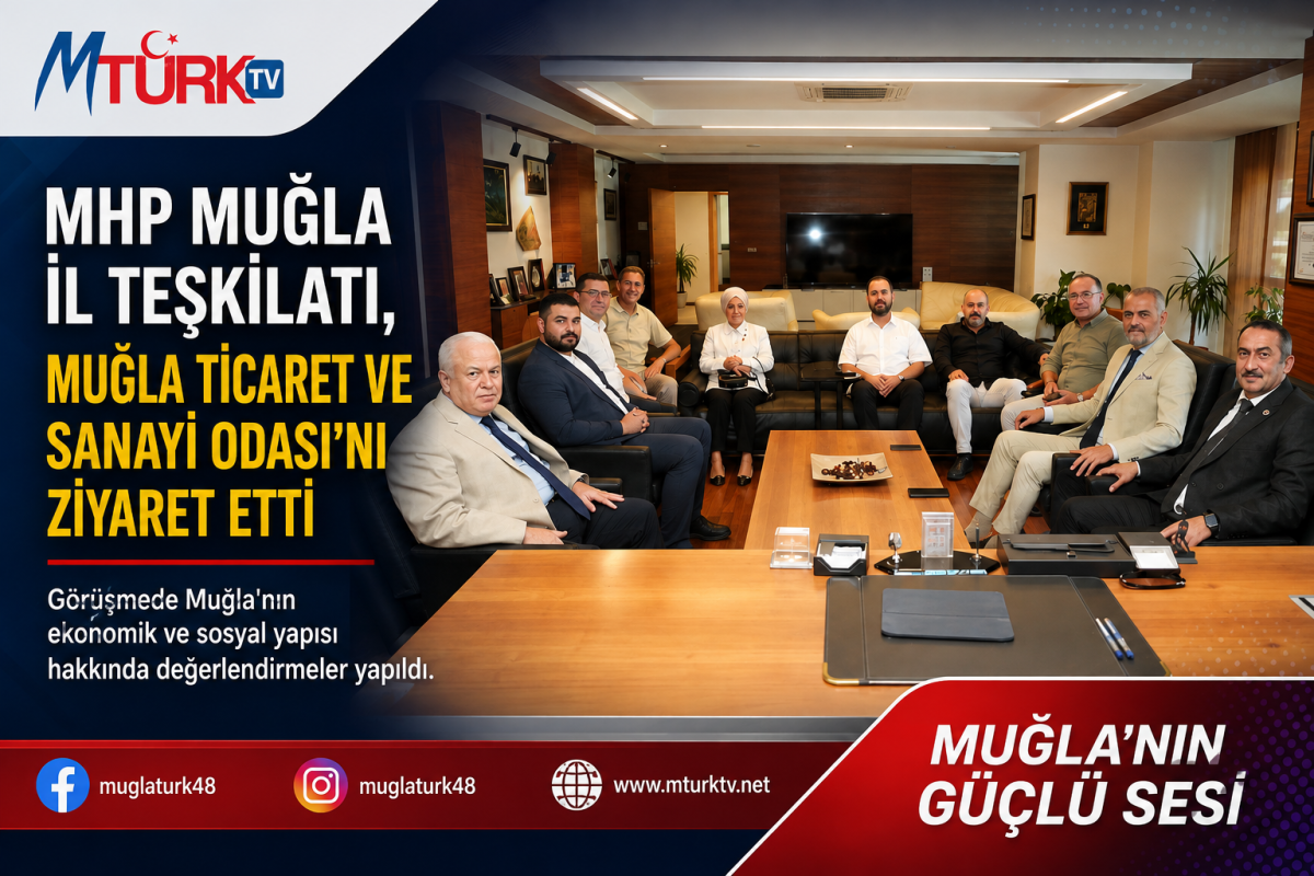 MHP MUĞLA İL TEŞKİLATI'NDAN MUĞLA TİCARET VE SANAYİ ODASI'NA ZİYARET