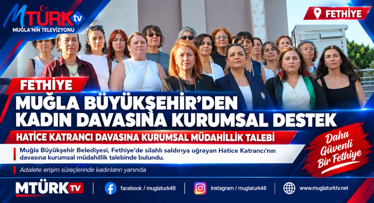 Muğla Büyükşehir Kadın Davalarında Mağdurların Yanında: Fethiye Davasına Yakın Takip